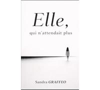 Elle, qui n'attendait plus: Roman sur l'emprise, les liens et la reconstruction