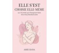 Elle S’est Choisie Elle-même: Les 10 Limites qui Changeront Votre Vie et Vous Rendront Libre