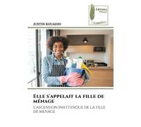 Elle s'appelait la fille de ménage: L’ASCENSION INATTENDUE DE LA FILLE DE MENAGE