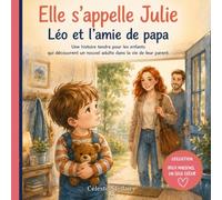 Elle s'appelle Julie : Léo et l'amie de papa: Un album illustré pour accompagner les enfants face au nouveau partenaire d'un parent après une séparation (Deux maisons, un seul cœur)