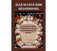 ELLE SE LÈVE 2026 DÉVOTIONNEL: 365 jours de force, de dignité et de courage pour les femmes qui veulent marcher avec audace dans la foi.