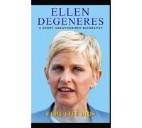 Ellen DeGeneres: A Short Unauthorized Biography