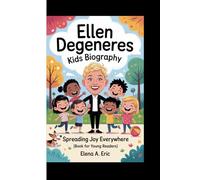 ELLEN DEGENERES KIDS BIOGRAPHY: Spreading Joy Everywhere (Book For Young Readers)