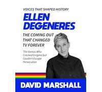 Ellen DeGeneres: The Coming Out That Changed TV Forever. How One Moment Turned Laughter into Liberation. ("The Courageous Voices Series". Uncover ... revolutions, and transformed society.)