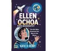 ELLEN OCHOA KIDS BIOGRAPHY: The Girl Who Dreamed Her Way to the Moon