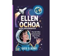 ELLEN OCHOA KIDS BIOGRAPHY: The Girl Who Dreamed Her Way to the Moon