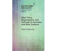 Ellen Terry, Shakespeare, and Suffrage in Australia and New Zealand (Elements in Women Theatre Makers)