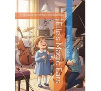 Elle's Magic Ears: A Musical Adventure in Listening (Elle's Adventures)