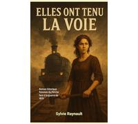 Elles ont tenu la voie: Elles ont tenu la voie : Femmes du rail pendant la guerre de 1870