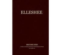 Elleshee: Become Her: A Guide to Awakening, Returning, and Embodying the Woman You Already Are (The Elleshee Collection)