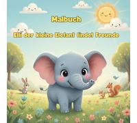 Elli der kleine Elefant findet Freunde: Ausmalbuch für Kinder ab 3 Jahren - 30 süße Motive über Freundschaft, Gefühle & Tiere