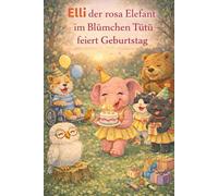 Elli der rosa Elefant im Blümchen Tütü: feiert Geburtstag