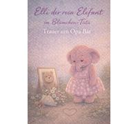 Elli der rosa Elefant im Blümchen Tütü: Trauer um Opa Bär