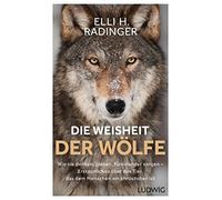 Elli H. Radinge Die Weisheit der Wölfe: Wie sie denken, planen, fü (Tapa blanda)