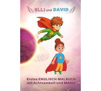 Elli und David - Erstes Englisch-Malbuch mit Achtsamkeit & Magie: Frühe Englischwörter, kreative Zauberseiten, überliefertes Achtsamkeitswissen & ... Fantasiereise für Kinder ab 5 Jahren