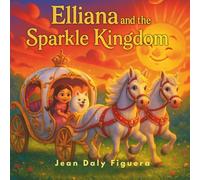 Elliana and the Sparkle Kingdom: "Where Friendship Glows and Magic Grows"