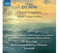 Ellicott, Joshua; Hulcup, Caitlin; Watts, Elizabeth; Williams, - Dyson, G.: Choral Symphony / St Paul's Voyage to Melita (E. Watts, Hulcup, Ellicott, R. Williams, The Bach Choir, Bournemouth Symphony, D. Hill)