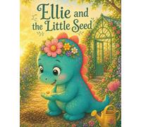 Ellie and the Little Seed: A Sweet Springtime Story About Patience, Hope, and Growing in Your Own Time (Ellie the Dinosaur)