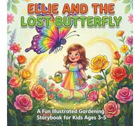 Ellie and the Lost Butterfly, A Fun Illustrated Gardening Storybook for Kids Ages 3-5: bedtime story books for kids ages 3-5, book for gardening for kids, About Kindness, Nature, and Helping Others