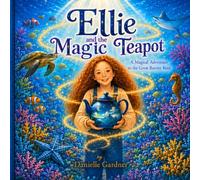 Ellie and the Magic Teapot: A Magical Adventure to the Great Barrier Reef