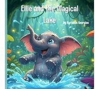 Ellie and the Magical Lake: A Heartwarming Tale of Friendship, Adventure, and Magical Surprises