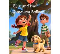 Ellie and the Runaway Balloon: A Heartwarming Children’s Adventure About Friendship, Fun, and Chasing Dreams