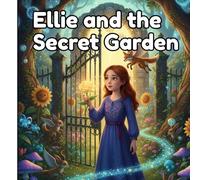 Ellie and the Secret Garden: A Magical Journey to Save a Fading Garden