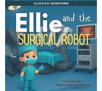 Ellie and the Surgical Robot (Ellie's OR Adventures)