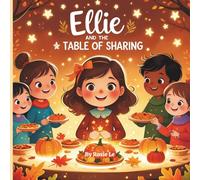 Ellie and the Table of Sharing: A Heartwarming Thanksgiving Story About Kindness and Friendship for Kids Ages 4-8