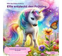 Ellie das kleine Einhorn | Ellie entdeckt den Frühling - Frühlingsedition - Band 1 | Kinderbuch ab 3 Jahre zum Vorlesen & als Gutenachtgeschichte -: ... Natur, Waldtiere, Feste, Ostern & Abenteuer