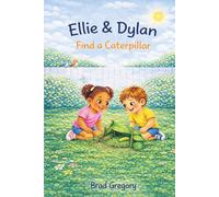 Ellie & Dylan Find a Caterpillar (Ellie & Dylan Play and Learn Life Lessons)