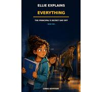 Ellie Explains Everything: The Principal’s Secret Day Off