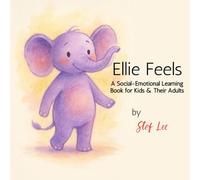 Ellie Feels: A Social-Emotional Learning Book for Kids and Their Adults