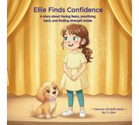 Ellie Finds Confidence: A Story About Facing Fears, Practicing Hard, and Discovering Courage Within (Treasure Life Skills Series)
