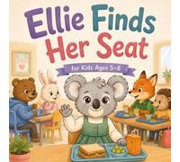 Ellie Finds Her Seat: A Friendly Story About Finding Your Seat and Making Friends at Lunchtime, for Kids Ages 5-8