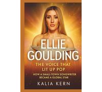 ELLIE GOULDING: The Voice That Lit Up Pop: How a small-town songwriter became a global star.