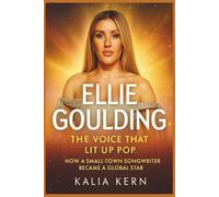 ELLIE GOULDING: The Voice That Lit Up Pop: How a small-town songwriter became a global star.
