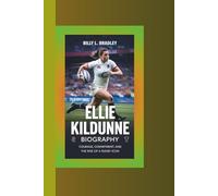 ELLIE KILDUNNE BIOGRAPHY: Courage, Commitment, and the Rise of a Rugby Icon