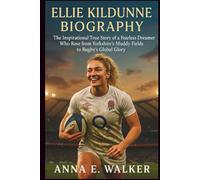 Ellie Kildunne Biography: The Inspirational True Story of a Fearless Dreamer Who Rose from Yorkshire’s Muddy Fields to Rugby’s Global Glory