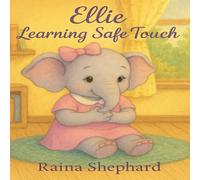 Ellie Learns About Safe Touch: Body Boundaries for Children