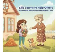 Ellie Learns to Help Others: A Story About Helping Others, Even When It’s Hard (Treasure Life Skills Series)