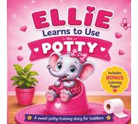 Ellie Learns to Use the Potty: A Sweet Potty-Training Story for Toddlers (Ellie the Elephant Series)