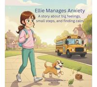 Ellie Manages Anxiety: A story about big feelings, small steps, and finding calm (Treasure Life Skills Series)
