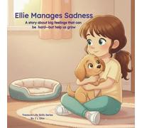 Ellie Manages Sadness: A story about big feelings that can be hard-but that help us grow (Treasure Life Skills Series)