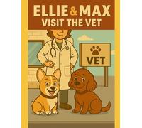 Ellie & Max Visit the Vet (Ellie & Max Collection)