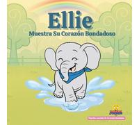 Ellie Muestra Su Corazón Bondadoso: Pequeñas Lecciones De Corazones Bondadosos - Una historia sobre la empatía