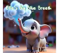 Ellie’s Big Blue Breath: A Calming Story About Anger Management and Emotional Regulation for Kids Aged 3-5