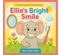 Ellie’s Bright Smile: A Coloring and Story Book About Healthy Habits: Eight Stories of Growth, Courage, and Renewal (ColorMe Story Series)