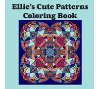 Ellie’s Cute Patterns Coloring Book for Kids: 30 Fun and Relaxing Mandalas and Designs for Ages 6-12