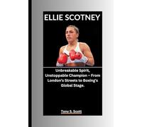 ELLIE SCOTNEY: Unbreakable Spirit, Unstoppable Champion - From London’s Streets to Boxing’s Global Stage.